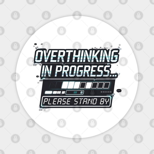 Overthinking in Progress - Funny Anxiety Loading Design Magnet by Stylish Shirt